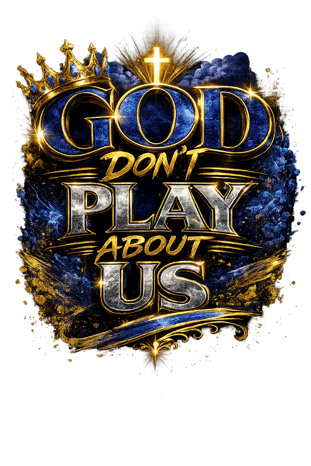 Original gold and blue GOD DON'T PLAY ABOUT US statement graphic by K&J's Creations